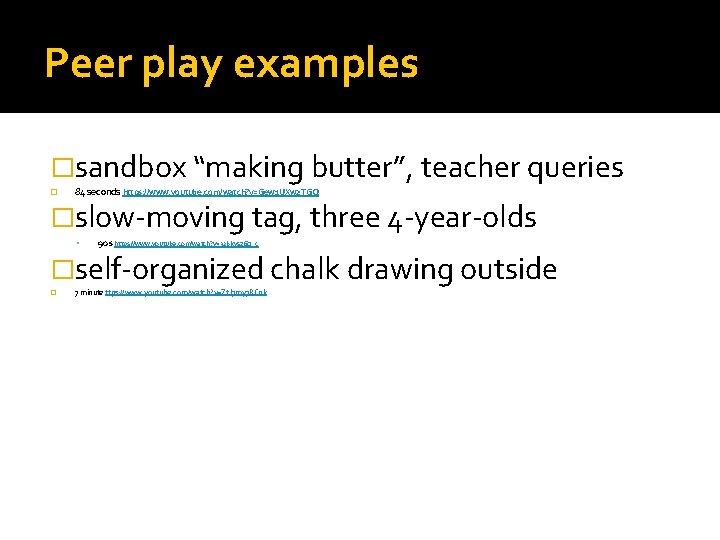 Peer play examples �sandbox “making butter”, teacher queries � 84 seconds https: //www. youtube.