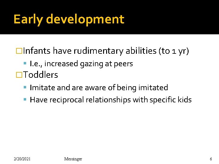 Early development �Infants have rudimentary abilities (to 1 yr) I. e. , increased gazing