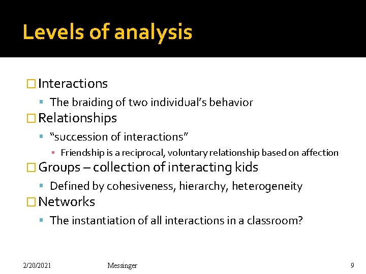 Levels of analysis � Interactions The braiding of two individual’s behavior � Relationships “succession