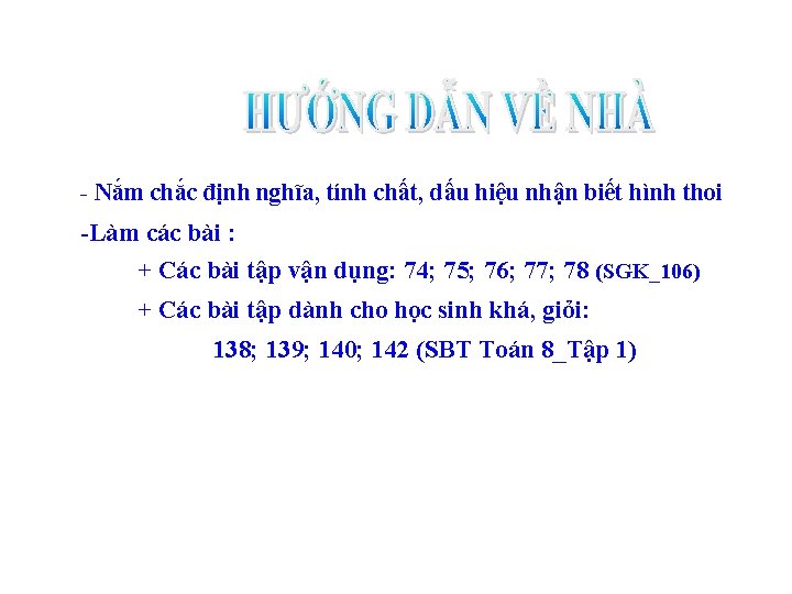 - Nắm chắc định nghĩa, tính chất, dấu hiệu nhận biết hình thoi -Làm