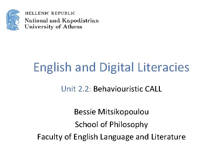 English and Digital Literacies Unit 2. 2: Behaviouristic CALL Bessie Mitsikopoulou School of Philosophy