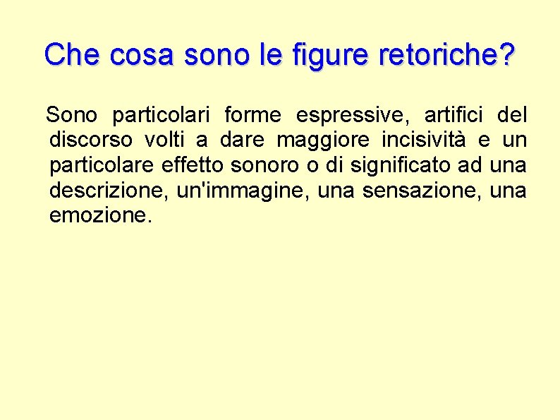 Che cosa sono le figure retoriche? Sono particolari forme espressive, artifici del discorso volti Che cosa sono le figure retoriche? Sono particolari forme espressive, artifici del discorso volti