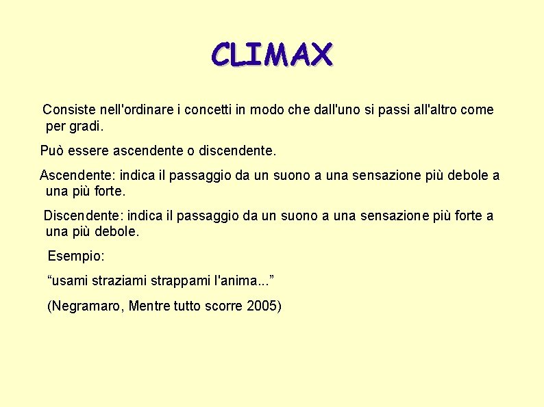 CLIMAX Consiste nell'ordinare i concetti in modo che dall'uno si passi all'altro come per