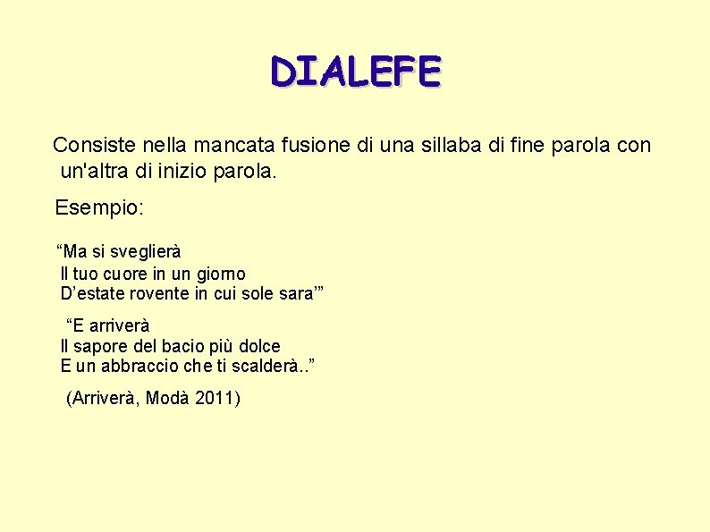 DIALEFE Consiste nella mancata fusione di una sillaba di fine parola con un'altra di