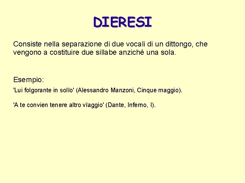 DIERESI Consiste nella separazione di due vocali di un dittongo, che vengono a costituire