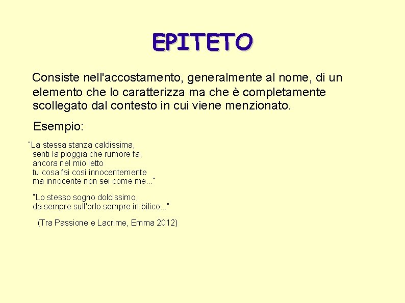 EPITETO Consiste nell'accostamento, generalmente al nome, di un elemento che lo caratterizza ma che