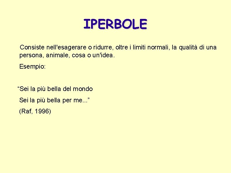 IPERBOLE Consiste nell'esagerare o ridurre, oltre i limiti normali, la qualità di una persona, IPERBOLE Consiste nell'esagerare o ridurre, oltre i limiti normali, la qualità di una persona,