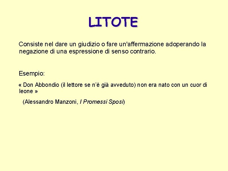 LITOTE Consiste nel dare un giudizio o fare un'affermazione adoperando la negazione di una