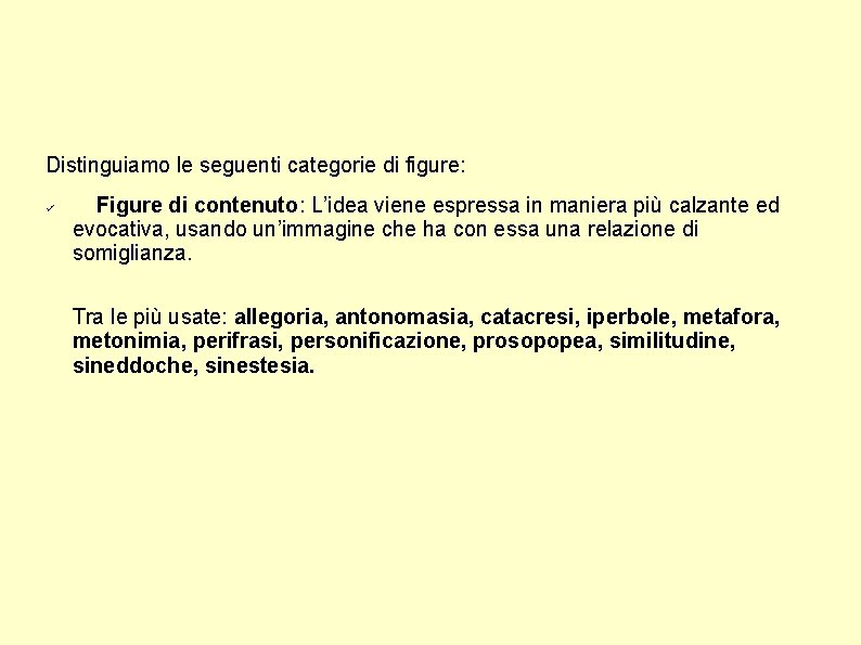 Distinguiamo le seguenti categorie di figure: Figure di contenuto: L’idea viene espressa in maniera