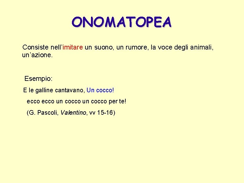 ONOMATOPEA Consiste nell’imitare un suono, un rumore, la voce degli animali, un’azione. Esempio: E