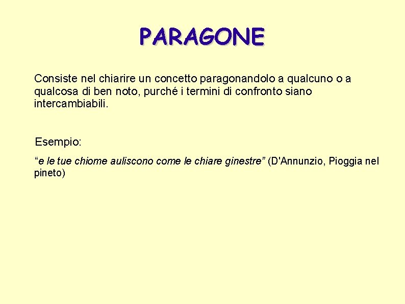 PARAGONE Consiste nel chiarire un concetto paragonandolo a qualcuno o a qualcosa di ben