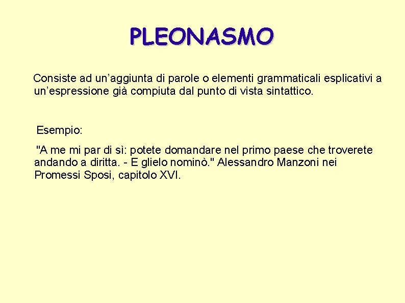 PLEONASMO Consiste ad un’aggiunta di parole o elementi grammaticali esplicativi a un’espressione già compiuta