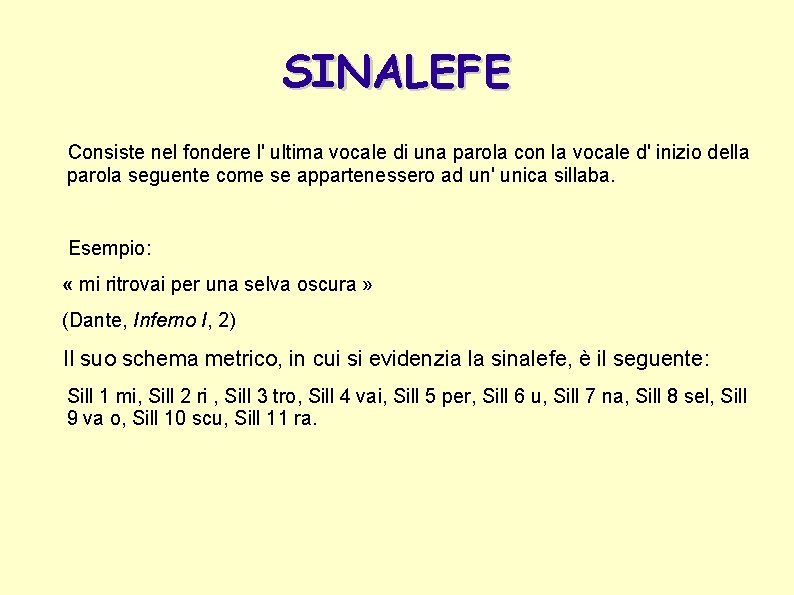 SINALEFE Consiste nel fondere l' ultima vocale di una parola con la vocale d'