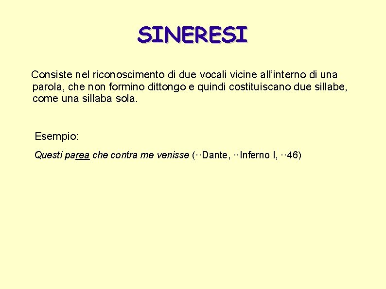 SINERESI Consiste nel riconoscimento di due vocali vicine all’interno di una parola, che non