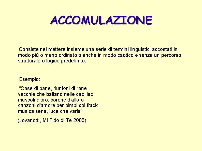 ACCOMULAZIONE Consiste nel mettere insieme una serie di termini linguistici accostati in modo più