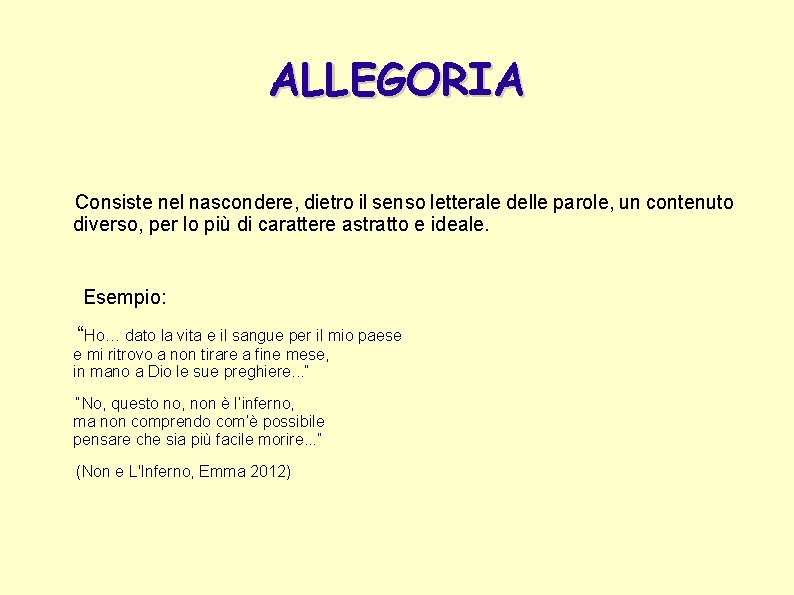 ALLEGORIA Consiste nel nascondere, dietro il senso letterale delle parole, un contenuto diverso, per