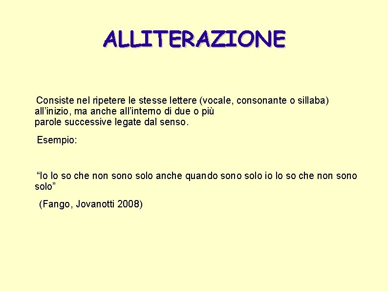 ALLITERAZIONE Consiste nel ripetere le stesse lettere (vocale, consonante o sillaba) all’inizio, ma anche