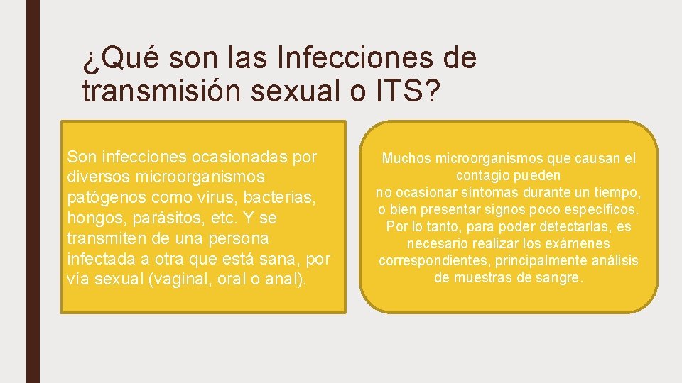 ¿Qué son las Infecciones de transmisión sexual o ITS? Son infecciones ocasionadas por diversos