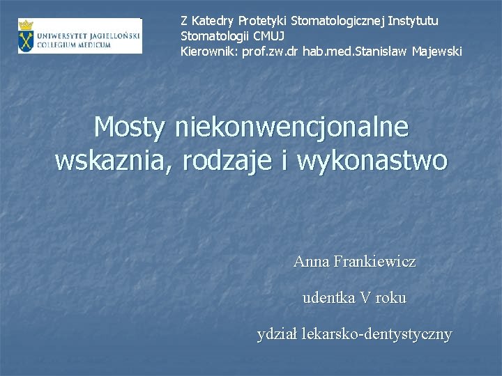 Z Katedry Protetyki Stomatologicznej Instytutu Stomatologii CMUJ Kierownik: prof. zw. dr hab. med. Stanisław