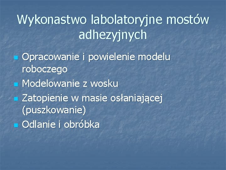 Wykonastwo labolatoryjne mostów adhezyjnych n n Opracowanie i powielenie modelu roboczego Modelowanie z wosku