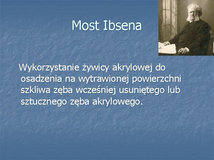 Most Ibsena Wykorzystanie żywicy akrylowej do osadzenia na wytrawionej powierzchni szkliwa zęba wcześniej usuniętego