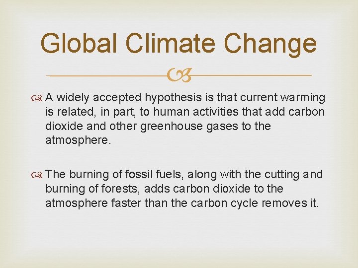 Global Climate Change A widely accepted hypothesis is that current warming is related, in