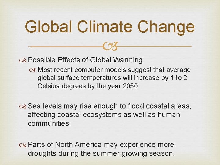 Global Climate Change Possible Effects of Global Warming Most recent computer models suggest that