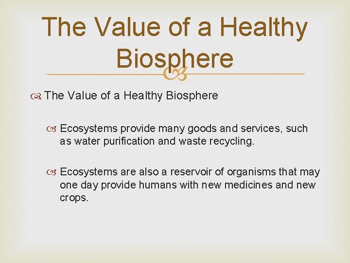 The Value of a Healthy Biosphere Ecosystems provide many goods and services, such as