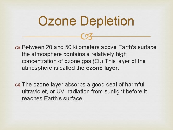 Ozone Depletion Between 20 and 50 kilometers above Earth's surface, the atmosphere contains a