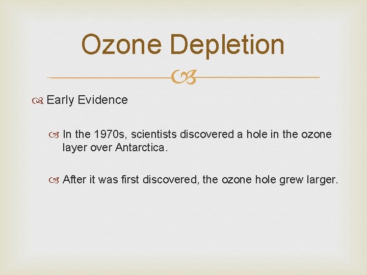 Ozone Depletion Early Evidence In the 1970 s, scientists discovered a hole in the