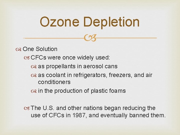 Ozone Depletion One Solution CFCs were once widely used: as propellants in aerosol cans