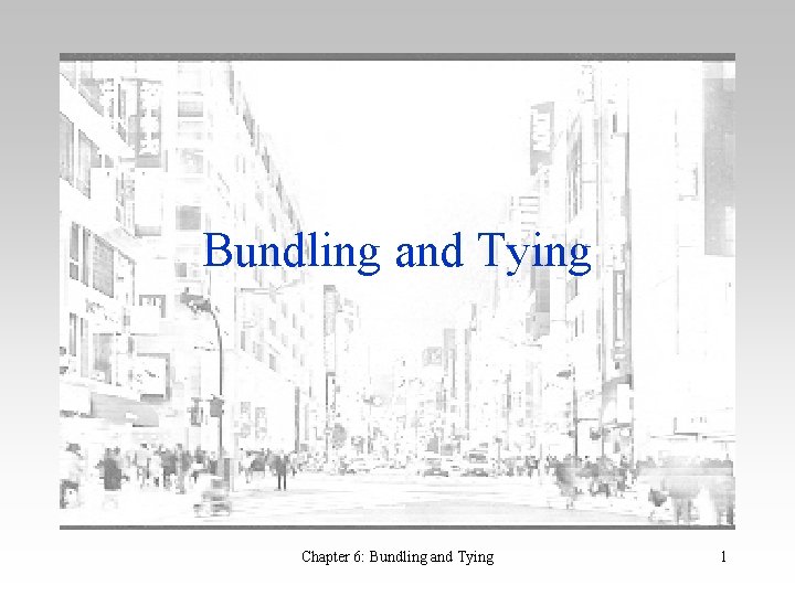 Bundling and Tying Chapter 6: Bundling and Tying 1 