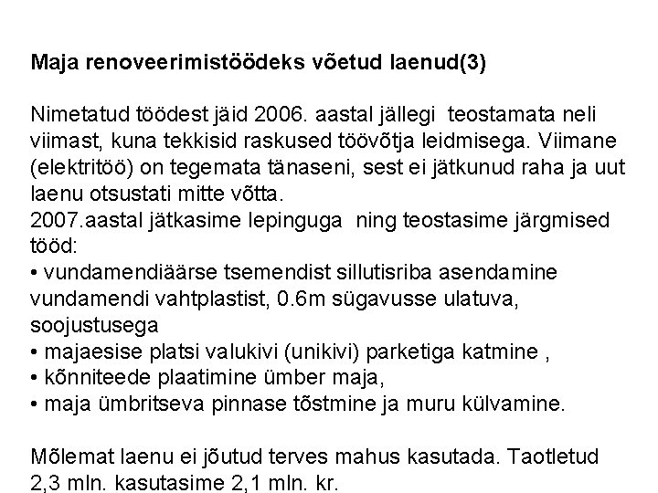 Maja renoveerimistöödeks võetud laenud(3) Nimetatud töödest jäid 2006. aastal jällegi teostamata neli viimast, kuna