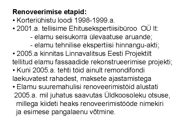 Renoveerimise etapid: • Korteriühistu loodi 1998 -1999. a. • 2001. a. tellisime Ehitusekspertiisibüroo OÜ