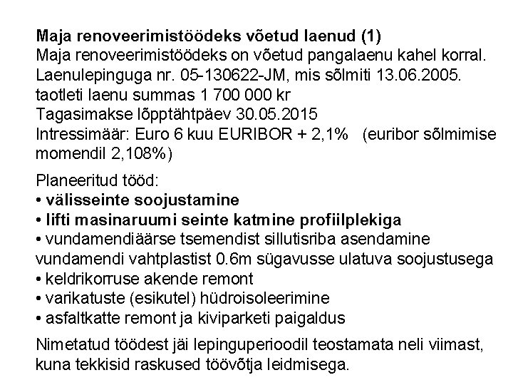 Maja renoveerimistöödeks võetud laenud (1) Maja renoveerimistöödeks on võetud pangalaenu kahel korral. Laenulepinguga nr.