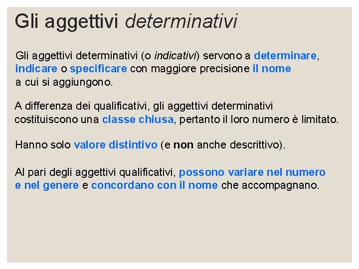 Gli aggettivi determinativi (o indicativi) servono a determinare, indicare o specificare con maggiore precisione