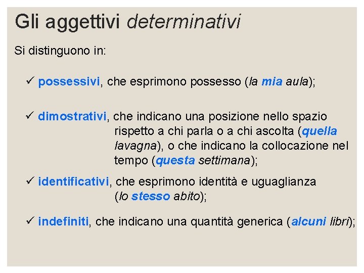 Gli aggettivi determinativi Si distinguono in: ü possessivi, che esprimono possesso (la mia aula);