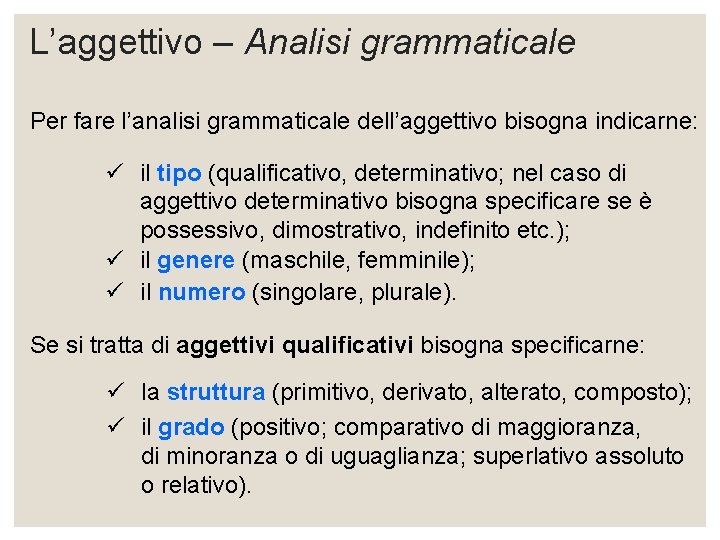 L’aggettivo – Analisi grammaticale Per fare l’analisi grammaticale dell’aggettivo bisogna indicarne: ü il tipo