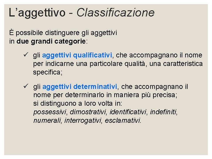 L’aggettivo - Classificazione È possibile distinguere gli aggettivi in due grandi categorie: ü gli