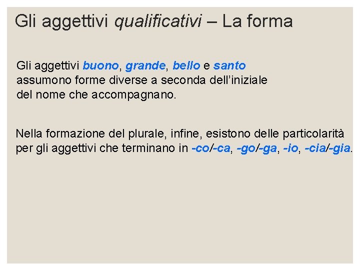 Gli aggettivi qualificativi – La forma Gli aggettivi buono, grande, bello e santo assumono