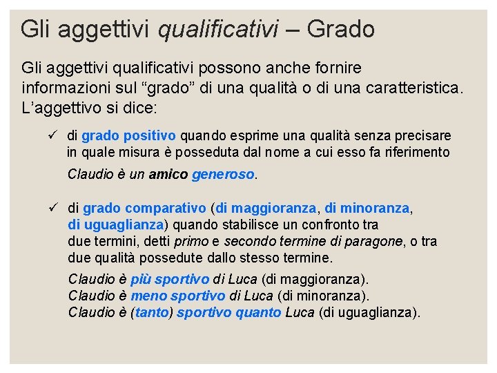 Gli aggettivi qualificativi – Grado Gli aggettivi qualificativi possono anche fornire informazioni sul “grado”