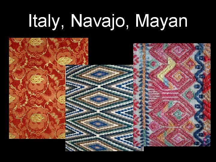 Italy, Navajo, Mayan 