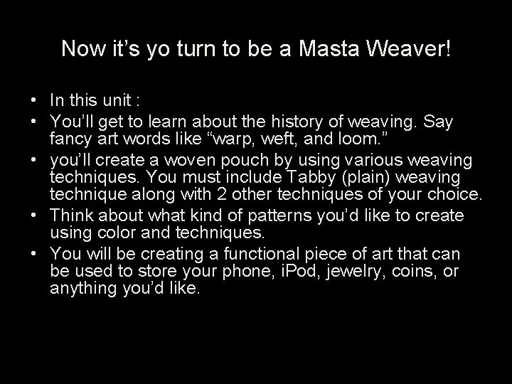 Now it’s yo turn to be a Masta Weaver! • In this unit :