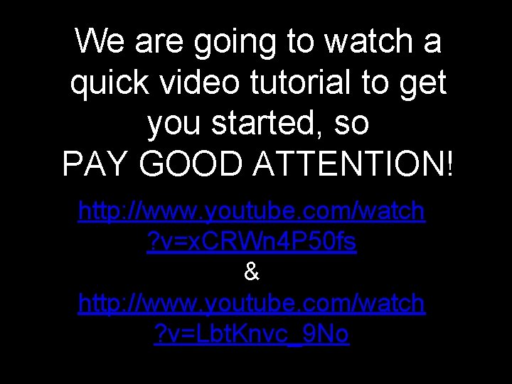 We are going to watch a quick video tutorial to get you started, so