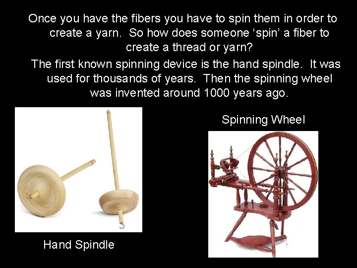 Once you have the fibers you have to spin them in order to create