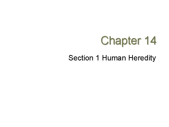 Chapter 14 Section 1 Human Heredity 