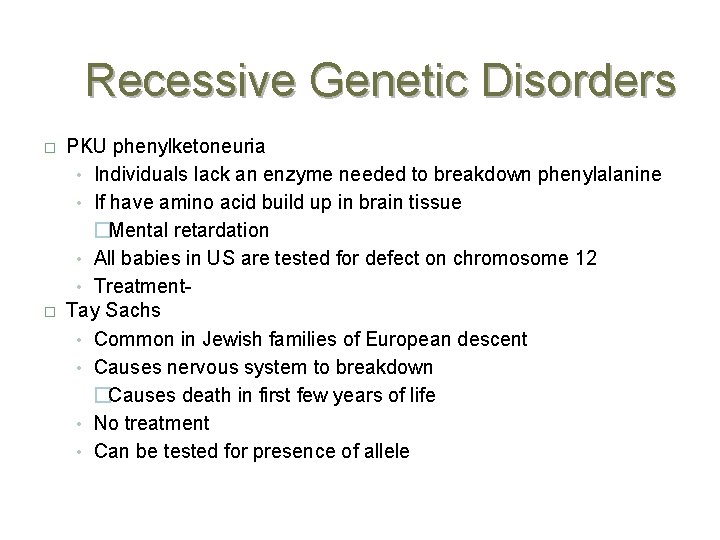 Recessive Genetic Disorders � � PKU phenylketoneuria • Individuals lack an enzyme needed to