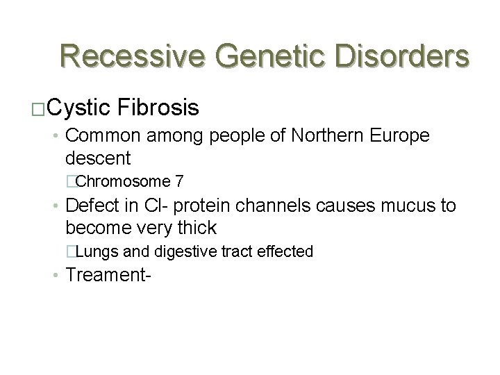 Recessive Genetic Disorders �Cystic Fibrosis • Common among people of Northern Europe descent �Chromosome