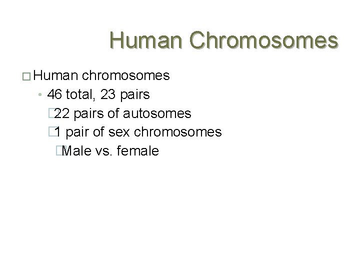 Human Chromosomes � Human chromosomes • 46 total, 23 pairs � 22 pairs of