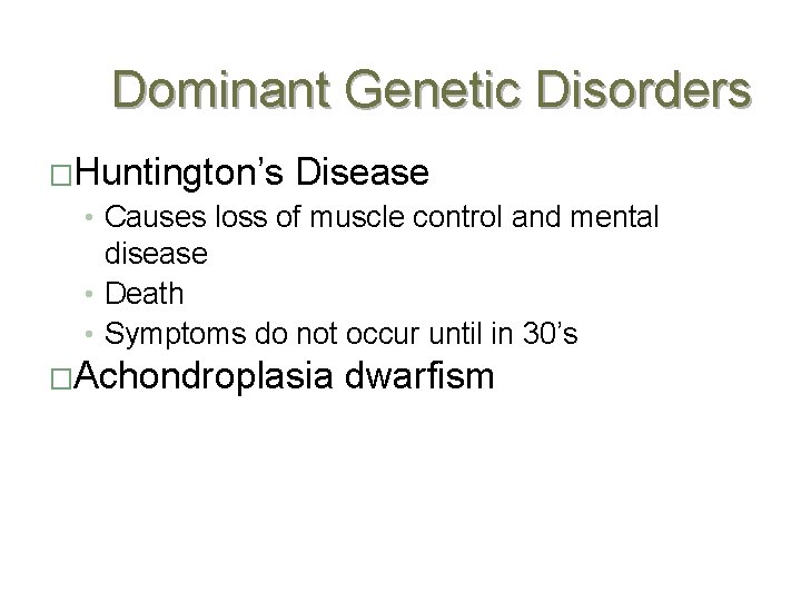 Dominant Genetic Disorders �Huntington’s Disease • Causes loss of muscle control and mental disease